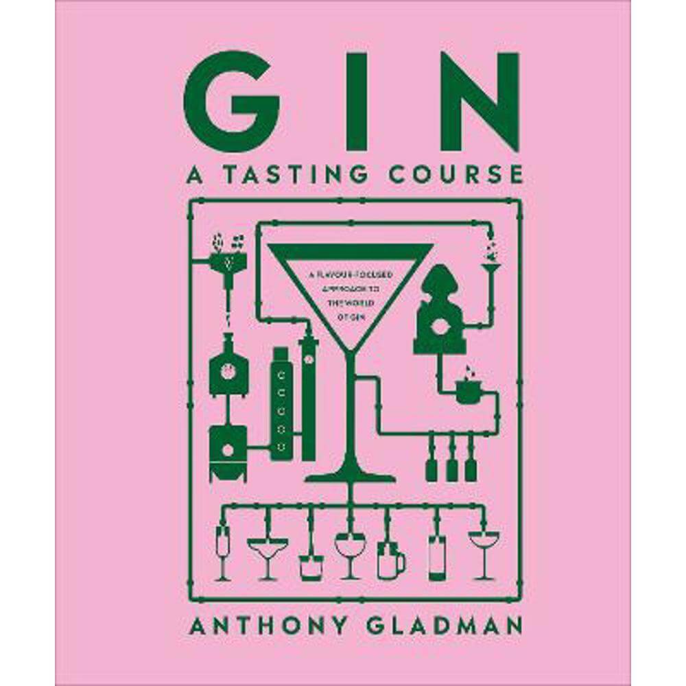 Gin A Tasting Course: A Flavour-focused Approach to the World of Gin (Hardback) - Anthony Gladman